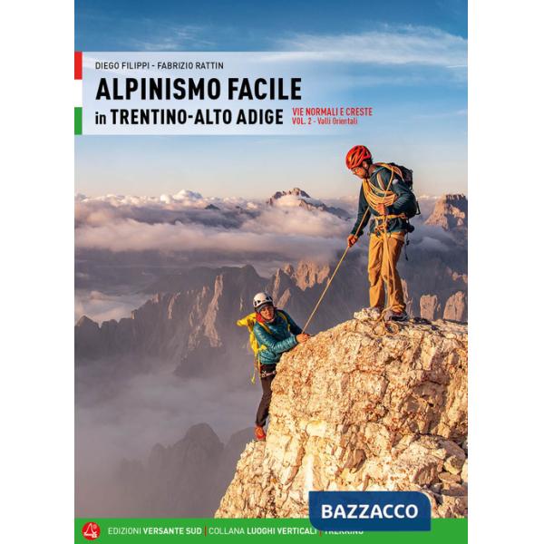 Alpinismo facile in Trentino Alto Adige. Vie normali e creste. Vol. 2: Valli orientali
