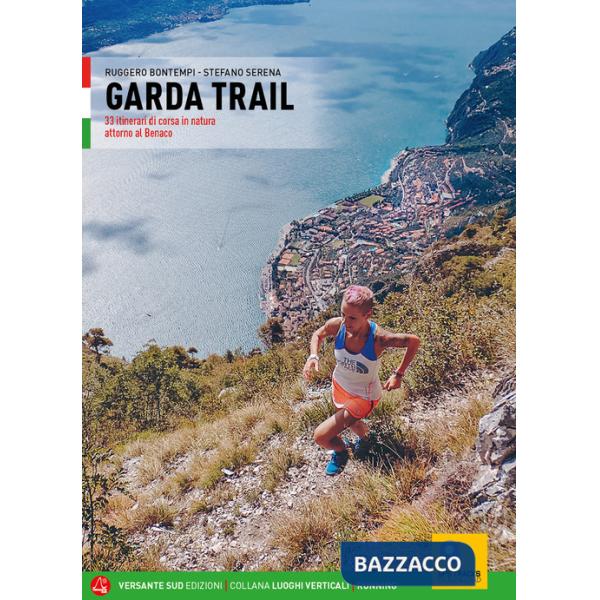 Garda trail. 33 itinerari di corsa in natura attorno al Benaco