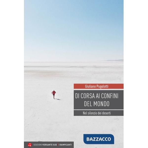 Di corsa ai confini del mondo. Nel silenzio dei deserti