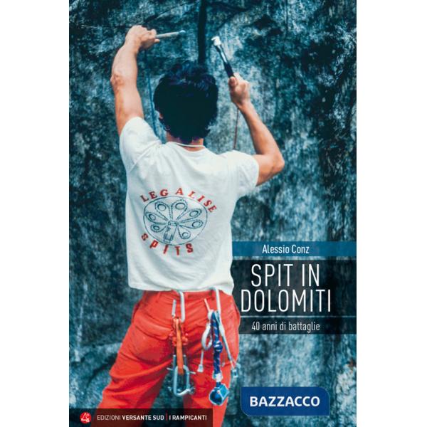 Spit in Dolomiti. 40 anni di battaglie