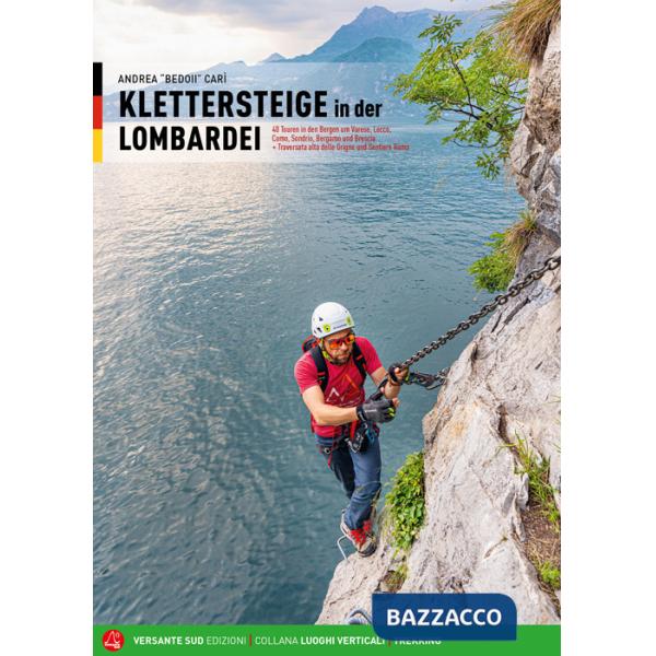Ferrate in Lombardia. 40 itinerari sulle Alpi e Prealpi nelle province di Varese, Lecco, Como, Sondrio, Bergamo e Brescia. Ediz.