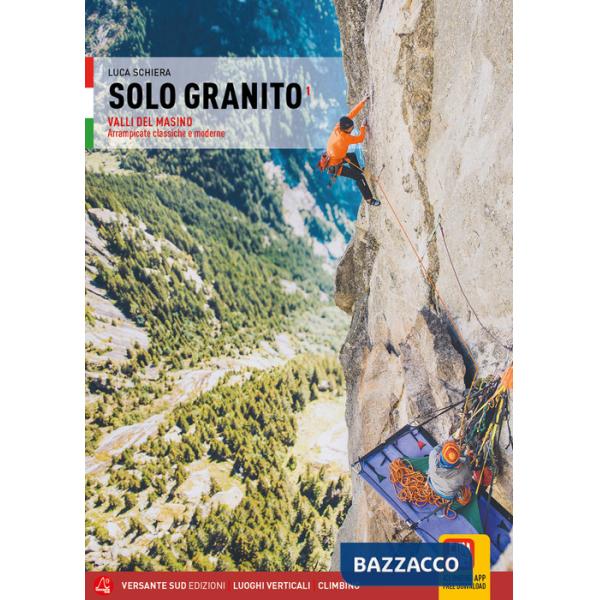 Solo granito. Vol. 1: Valli del Masino. Arrampicate classiche e moderne