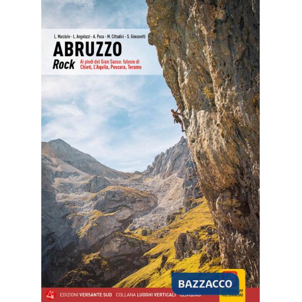 Abruzzo rock. Ai piedi del Gran Sasso: falesie di Chieti, L'Aquila, Pescara, Teramo
