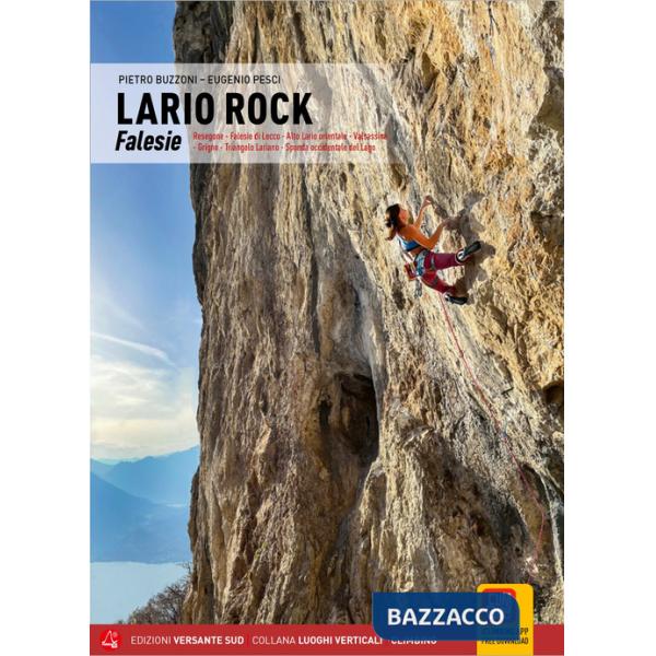Lario Rock. Falesie. Resegone - Falesie di Lecco - Alto Lario orientale - Valsassina - Grigne - Triangolo Lariano - Sponda occid