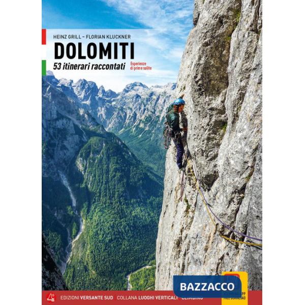 Dolomiti. 53 itinerari raccontati. Esperienze di prime salite