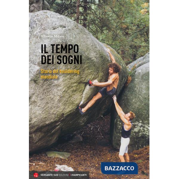 Tempo dei sogni. Storia del bouldering mondiale