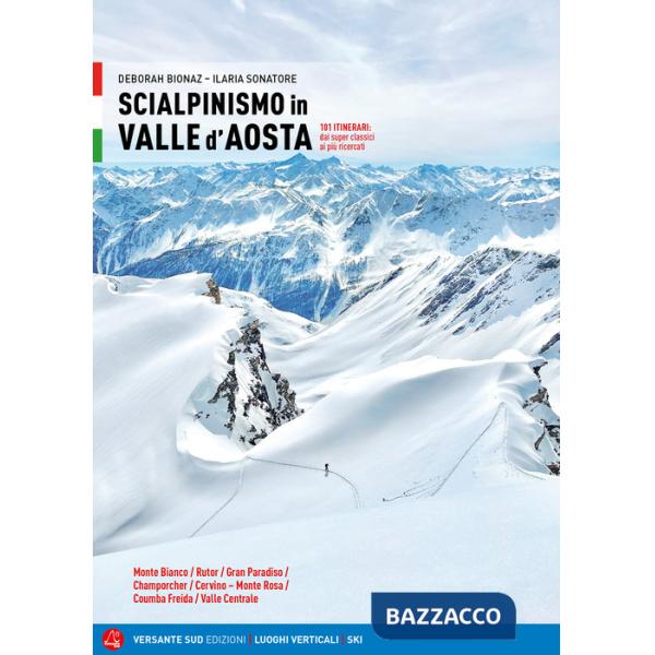 Scialpinismo in Valle d'Aosta. 101 itinerari: dai superclassici ai più ricercati