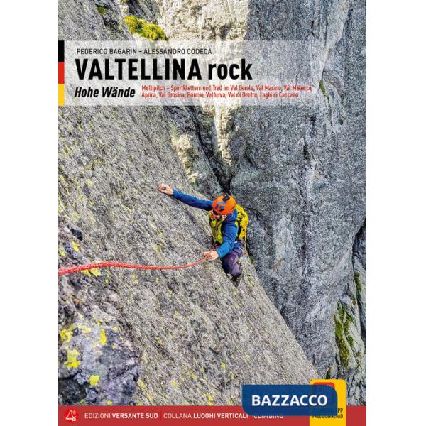 Valtellina rock. Pareti. Multipitch sportive e trad in Val Gerola, Val Masino, Val Malenco, Aprica, Val Grosina, Bormio, Valfurv