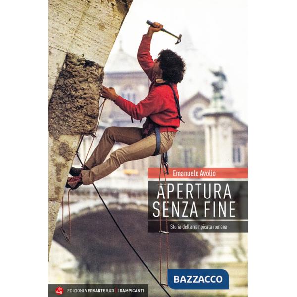 Apertura senza fine. Storia dell'arrampicata romana