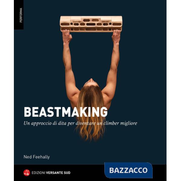Beastmaking. Un approccio di dita per diventare un climber migliore