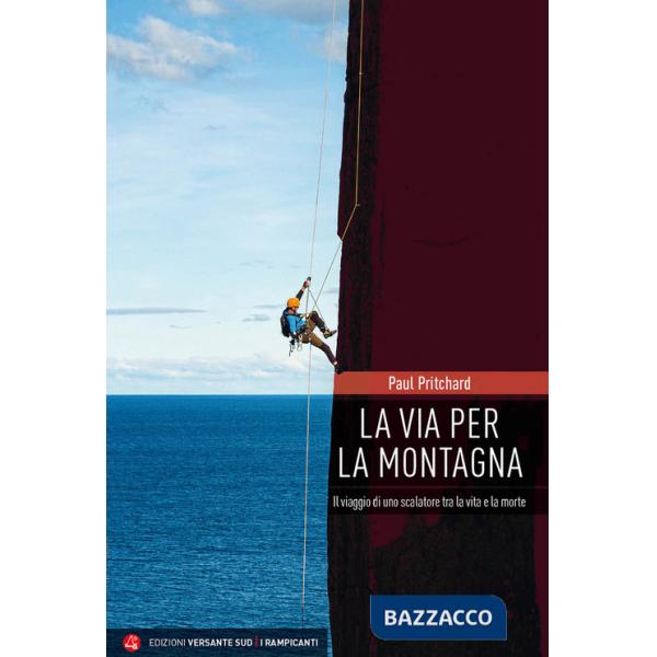 Via per la montagna. Il viaggio di uno scalatore tra la vita e la morte (La)