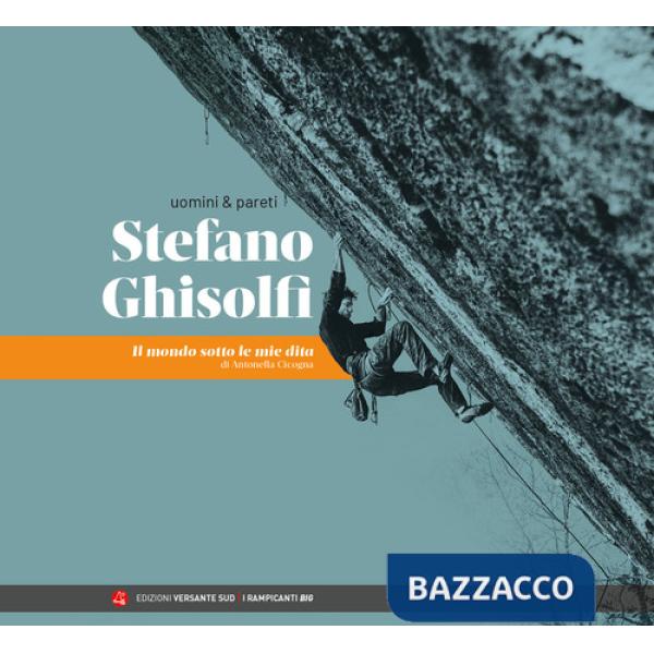 Uomini & pareti. Stefano Ghisolfi. Il mondo sotto le mie dita