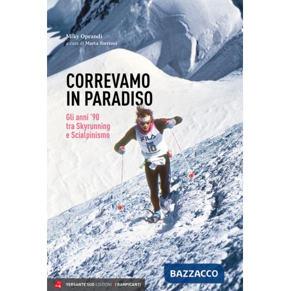Correvamo in paradiso. Gli anni '90 tra skyrunning e scialpinismo