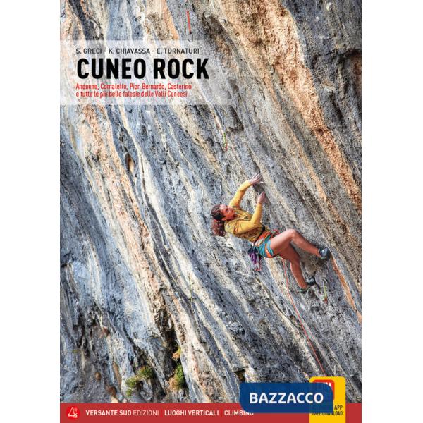 Cuneo rock. Andonno, Cornaletto, Pian Bernardo, Casterino e tutte le più belle falesie delle Valli Cuneesi