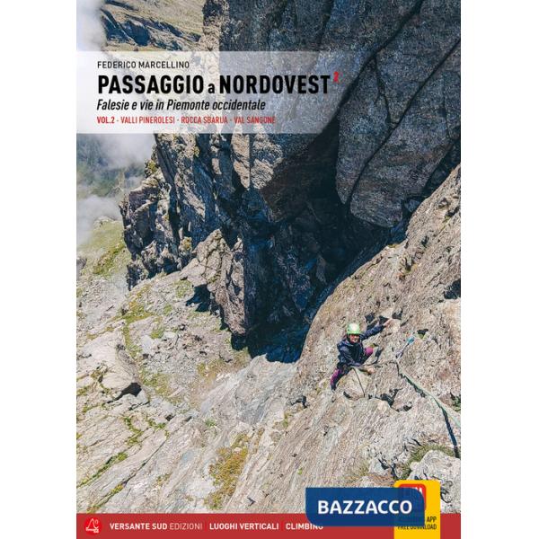 Passaggio a Nordovest. Falesie e vie in Piemonte occidentale. Vol. 2: Valli Pinerolesi - Rocca Sbarua - Val Sangone