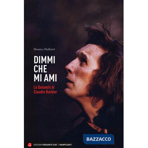 Dimmi che mi ami. Le Dolomiti di Claudio Barbier