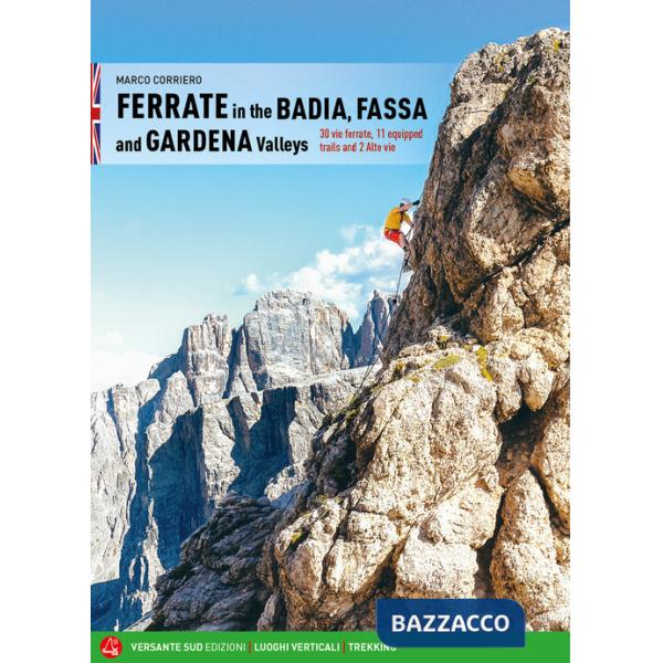 Ferrate in the Badia, Fassa and Gardena valleys. 30 vie ferrate, 11 equipped trails and 2 alte vie