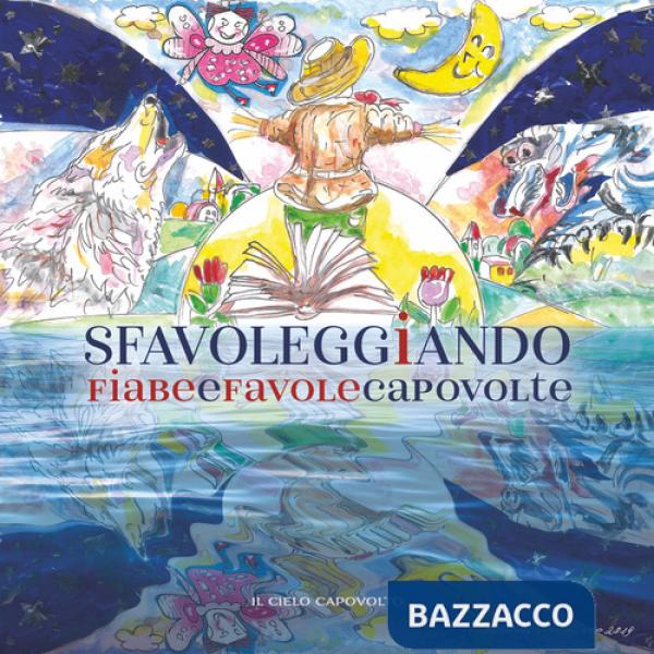Sfavoleggiando. Fiabe e favole capovolte. Ediz. illustrata