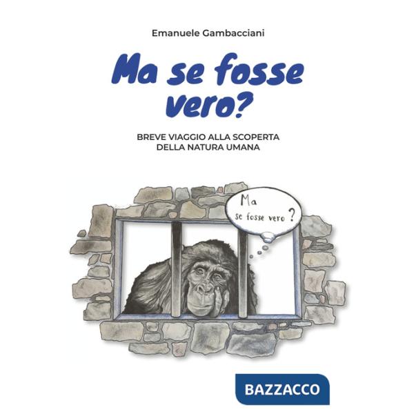 Ma se fosse vero? Breve viaggio alla scoperta della natura umana