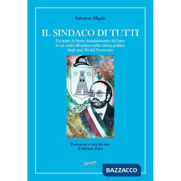 Sindaco di tutti. Un tratto di storia amministrativa di Cutro le cui radici affondano nella cultura politica degli anni '60 del 