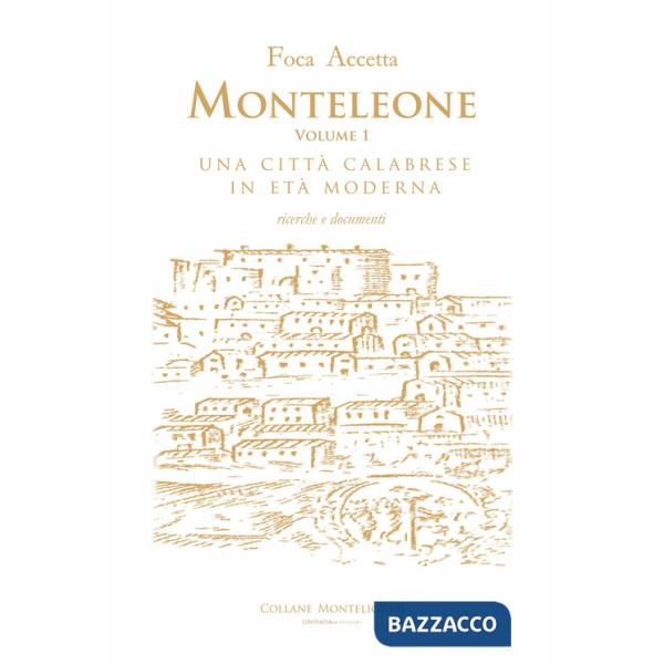 Monteleone. Una città calabrese in età moderna. Ricerche e documenti. Vol. 1