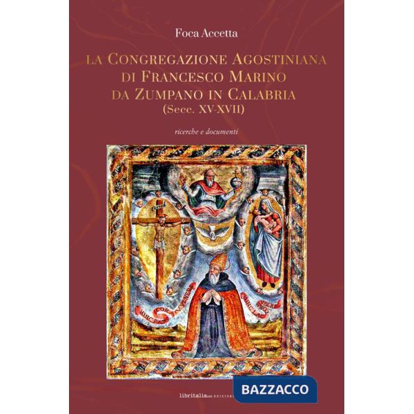 Congregazione agostiniana di Francesco Marino da Zumpano in Calabria (Secc. XV-XVII). Ricerche e documenti (La)