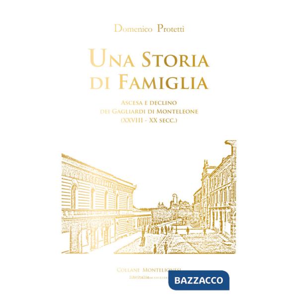 Storia di famiglia. Ascesa e declino dei Gagliardi di Monteleone (XVIII-XX sec.) (Una)