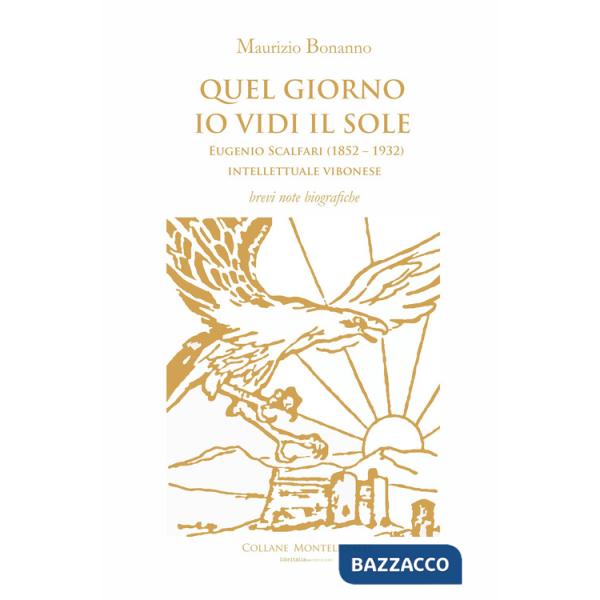 Quel giorno io vidi il sole. Eugenio Scalfari (1852 - 1932). Intellettuale vibonese