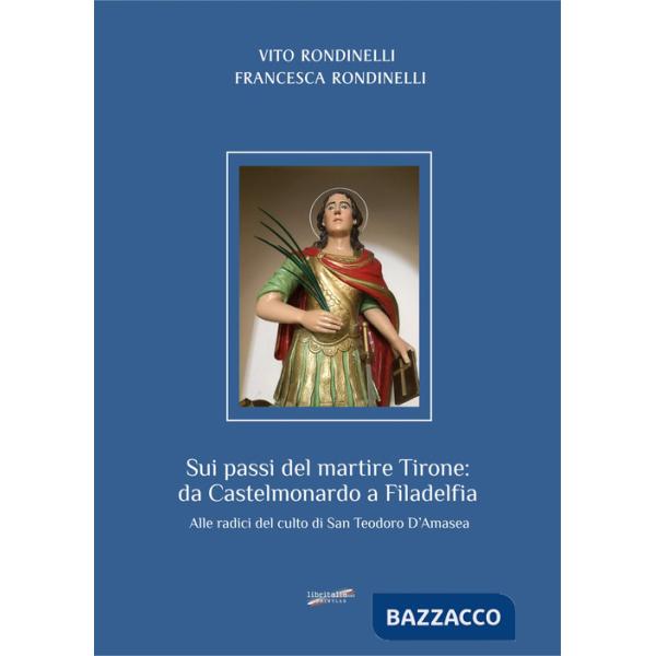 Sui passi del martire Tirone: da Castelmonardo a Filadelfia. Alle radici del culto di San Teodoro d'Amasea