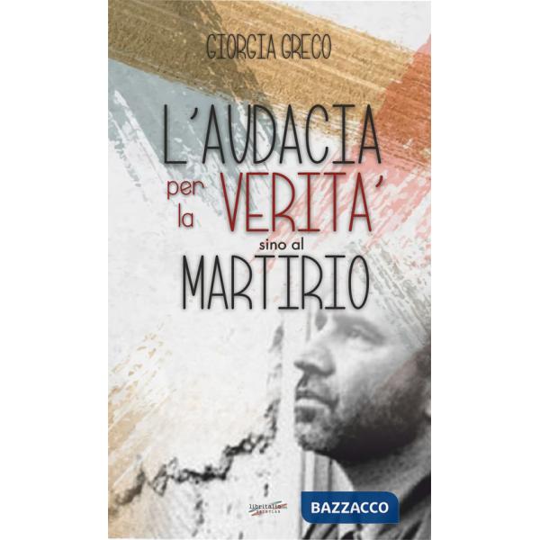 Audacia per la verità sino al martirio (L')