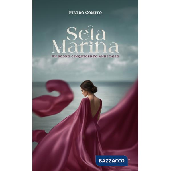 Seta Marina. Un sogno cinquecento anni dopo