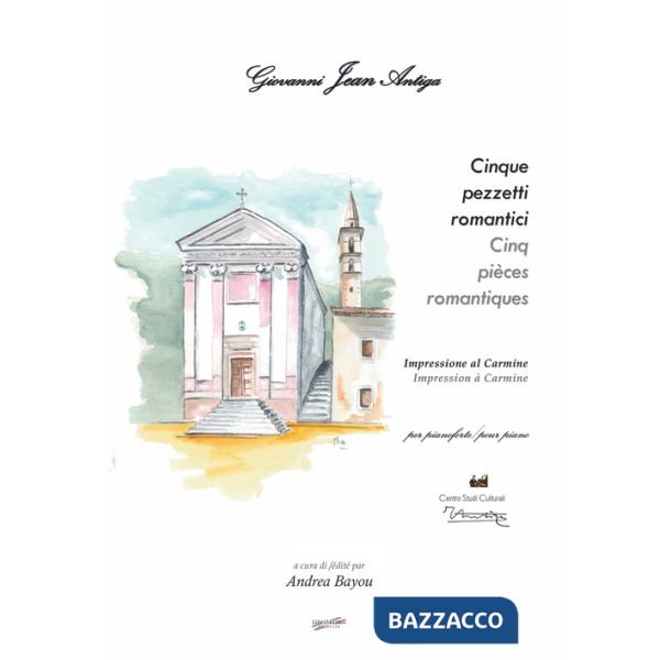 Giovanni Jean Antiga. Cinque pezzetti romantici. Impressione al Carmine. Ediz. multilingue