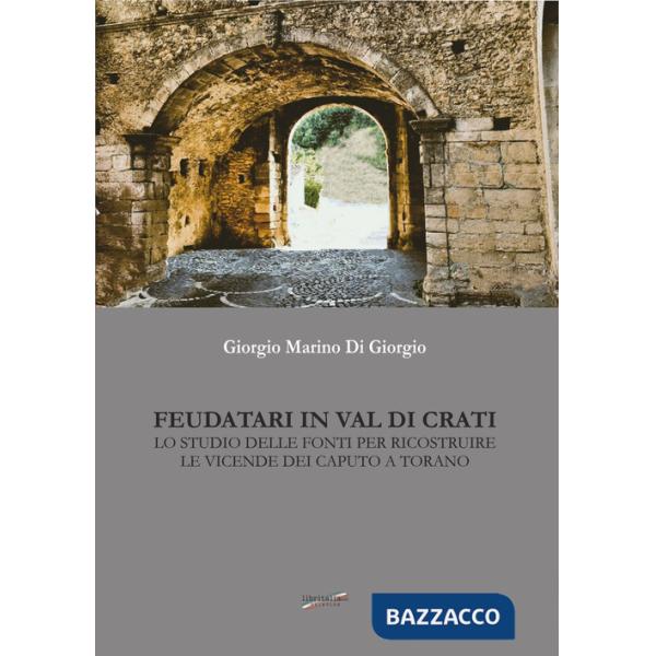 Feudatari in Val di Crati. Lo studio delle fonti per ricostruire le vicende dei Caputo a Torano