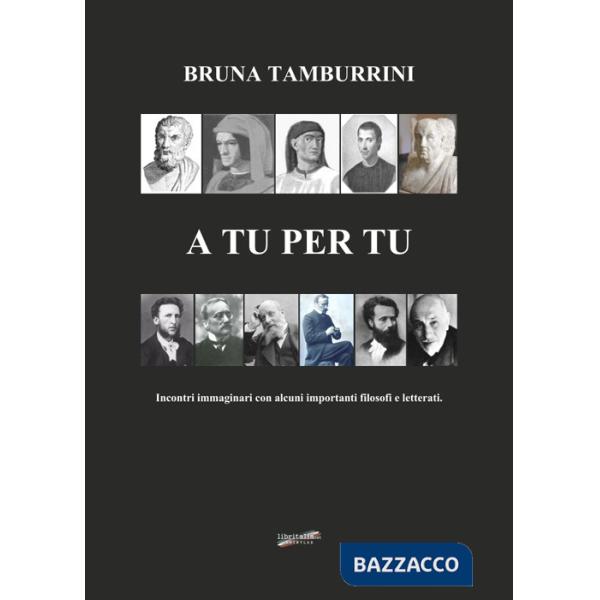 A tu per tu. Incontro immaginario con alcuni importanti filosofi e letterati
