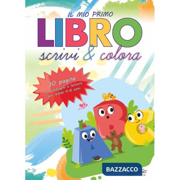 Mio primo libro. Scrivi e colora. Allena la mente del tuo bambino con tecniche che aiutano lo sviluppo delle attività cruciali p