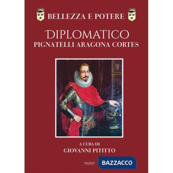 Bellezza e potere. Diplomatico Pignatelli Aragona Cortes, Montis Leonis Dux