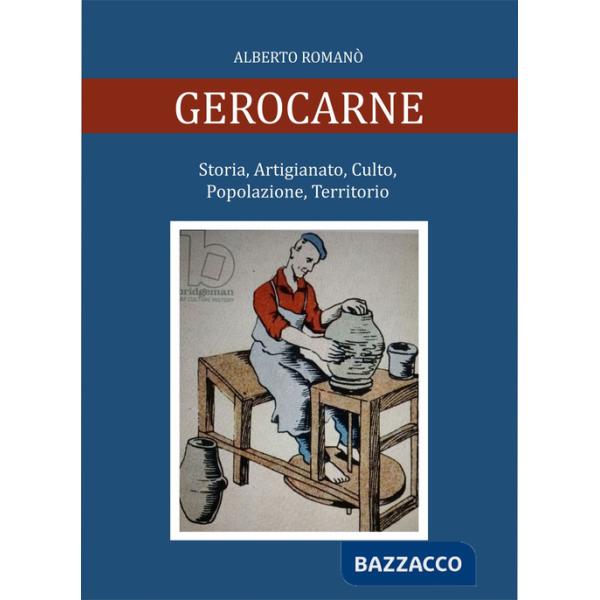Gerocarne. Storia, artigianato, culto, popolazione, territorio