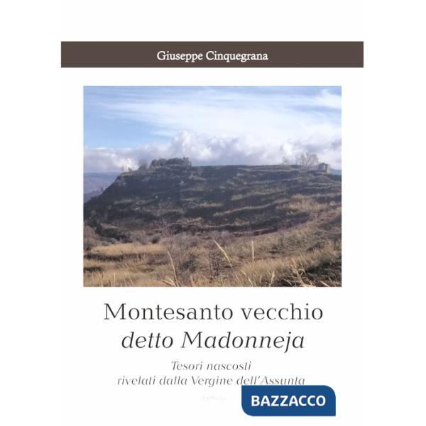 Montesanto vecchio detto Madonneja. Tesori nascosti rivelati dalla Vergine dell'Assunta