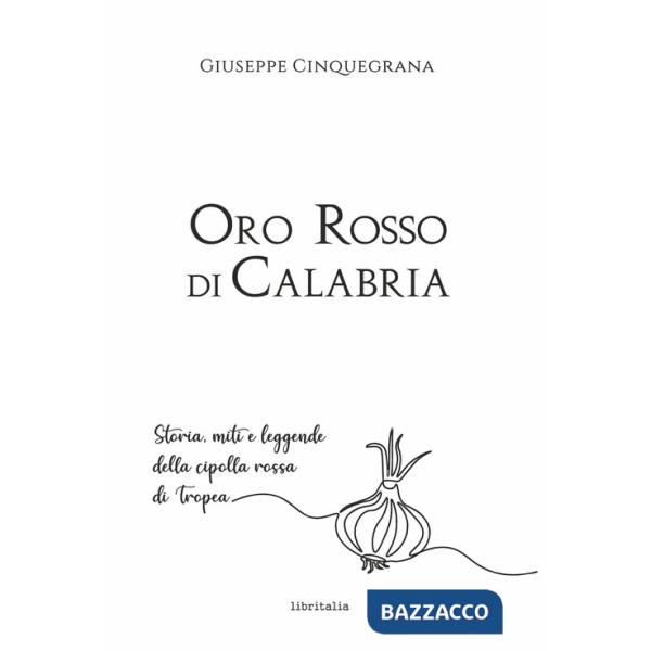 Oro rosso di Calabria. Storia, miti e leggende della cipolla rossa di Tropea