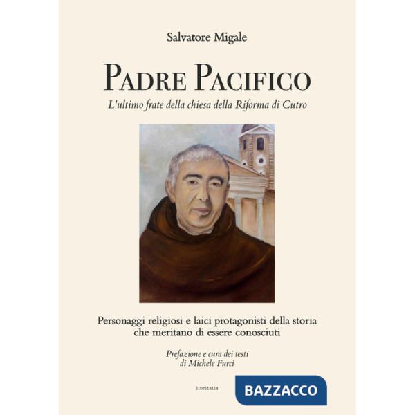 Padre Pacifico, l'ultimo frate della chiesa della Riforma di Cutro. Personaggi religiosi e laici protagonisti della storia che m