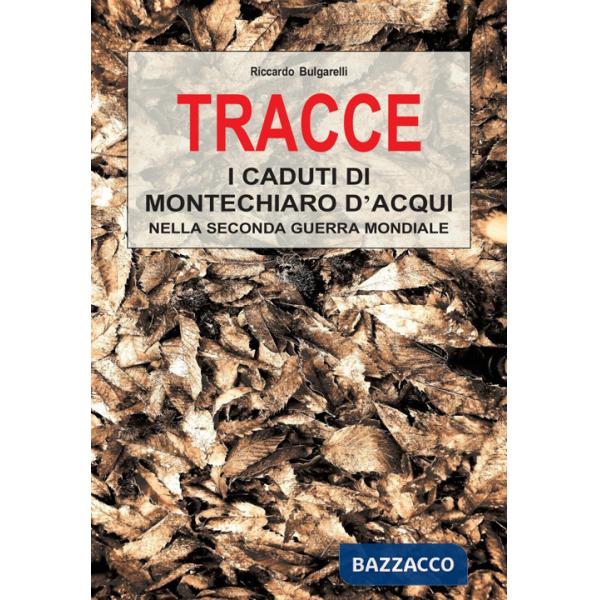 Tracce. I caduti di Montechiaro d'Acqui nella Seconda Guerra Mondiale