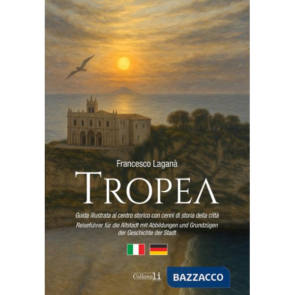 Tropea. Guida illustrata al centro storico con cenni di storia della città-Reiseführer für die Altstadt mit Abbildungen und Grun