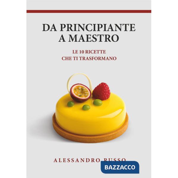 Da principiante a maestro. Le 10 ricette che ti trasformano