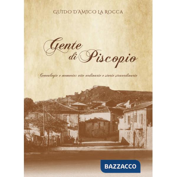 Gente di Piscopio. Genealogie e memorie: vite ordinarie e storie straordinarie
