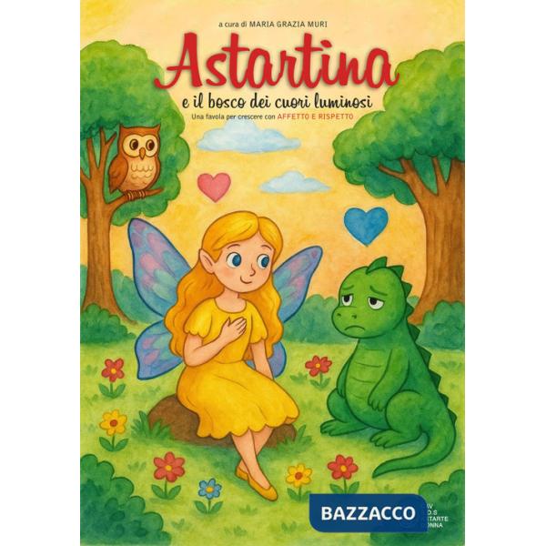 Astartina e il bosco dei cuori luminosi. Ediz. illustrata