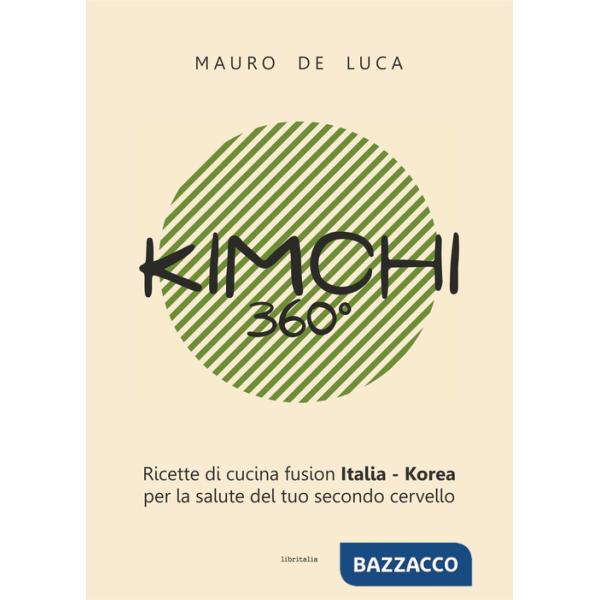 Kimchi 360°. Ricette di cucina fusion Italia-Korea per la salute del tuo secondo cervello. Ediz. italiana e inglese