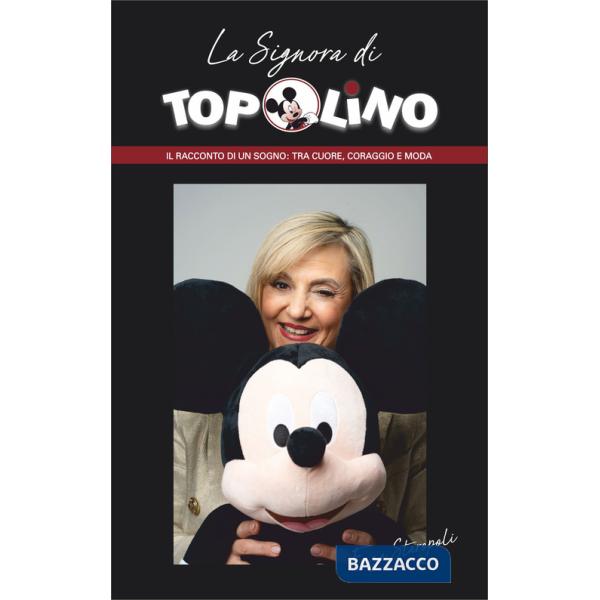 Signora di Topolino. Il racconto di un sogno: tra cuore, coraggio e moda (La)