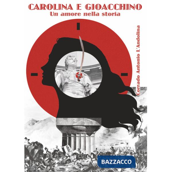 Carolina e Gioacchino. Un amore nella storia