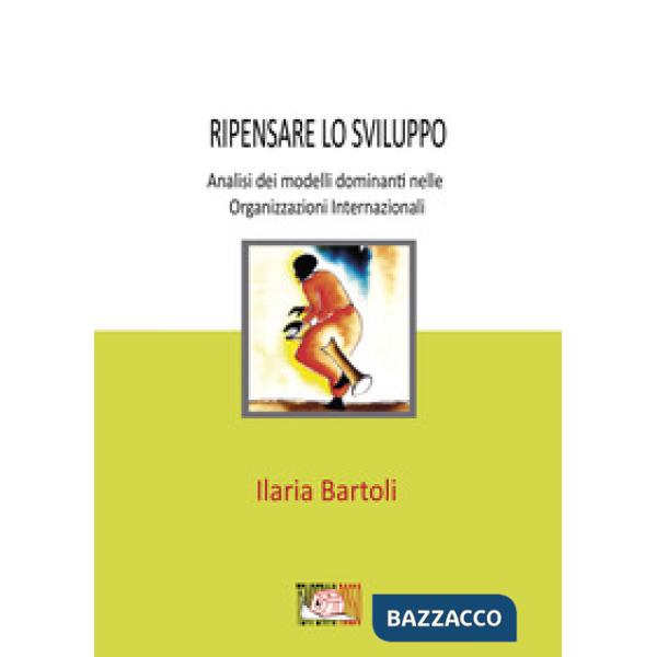 Ripensare lo sviluppo. Analisi dei modelli dominanti nelle Organizzazioni Internazionali