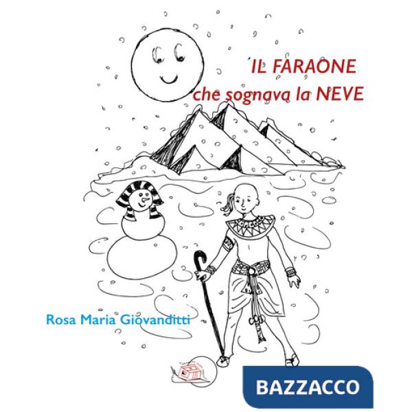 Il faraone che sognava la neve. Ediz. illustrata